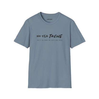 NO SEA TOCHE - Camiseta Unisex Softstyle - Motivación al Estilo Venezolano